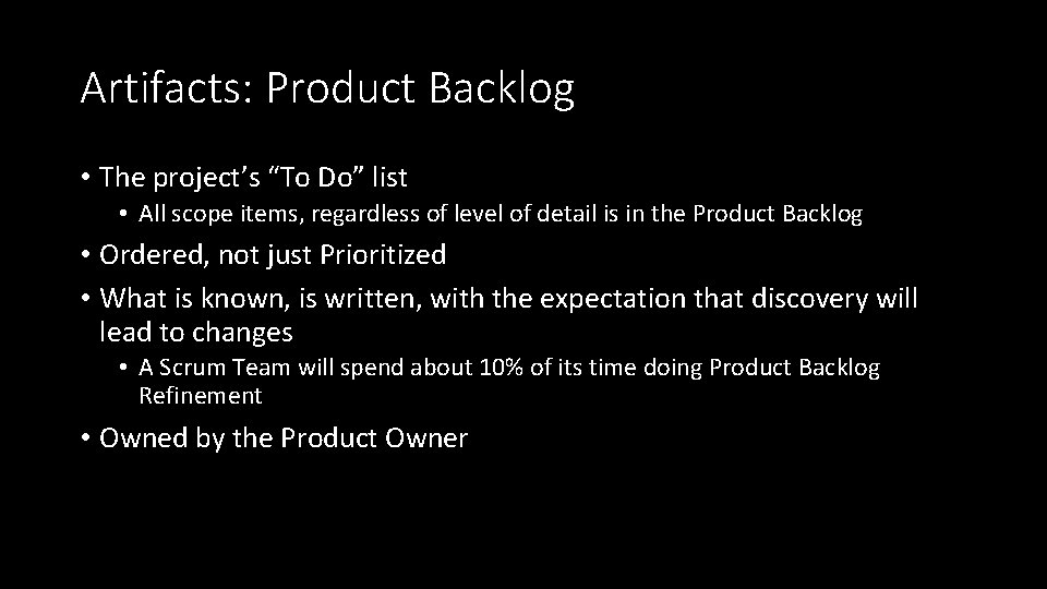 Artifacts: Product Backlog • The project’s “To Do” list • All scope items, regardless