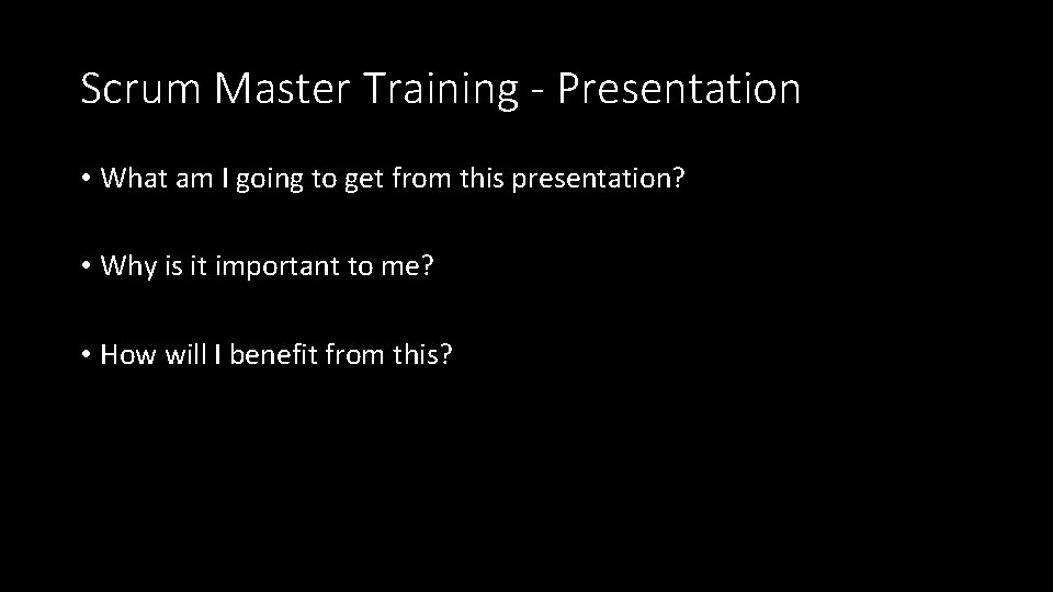 Scrum Master Training - Presentation • What am I going to get from this