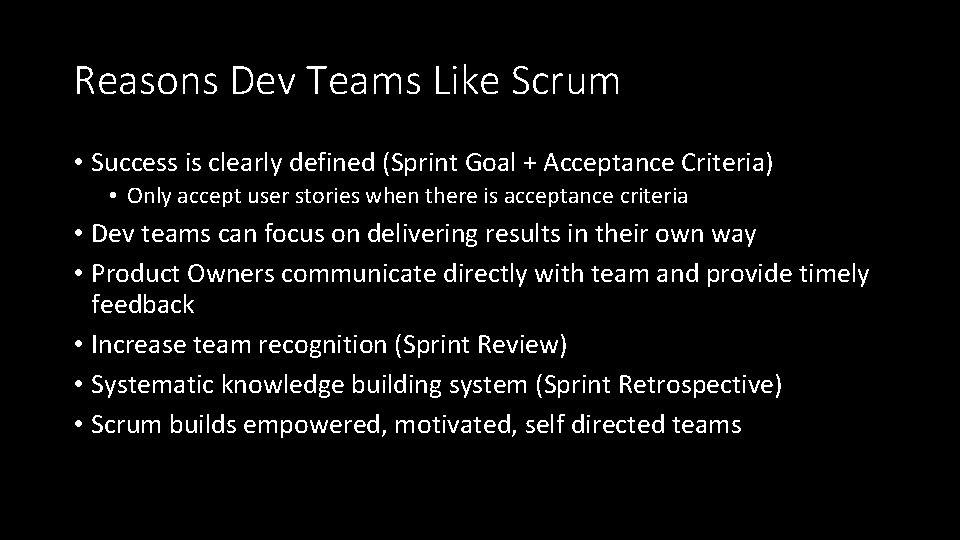 Reasons Dev Teams Like Scrum • Success is clearly defined (Sprint Goal + Acceptance