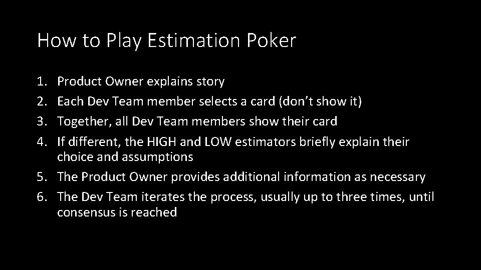 How to Play Estimation Poker 1. 2. 3. 4. Product Owner explains story Each