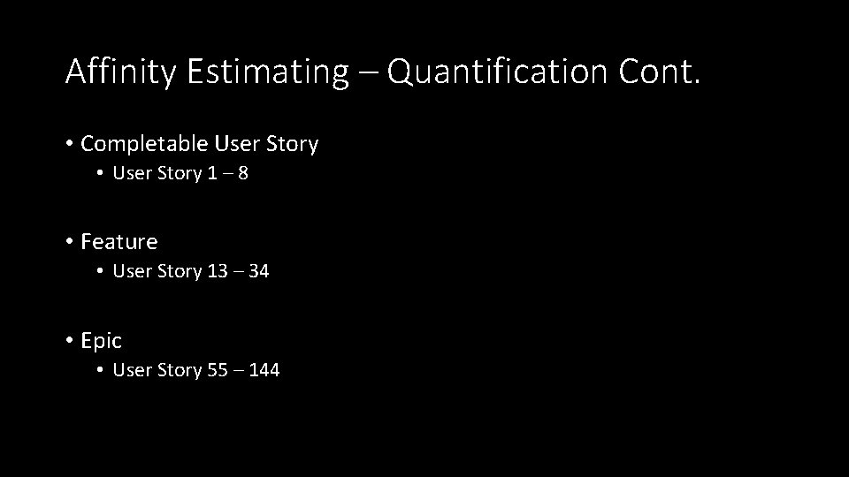 Affinity Estimating – Quantification Cont. • Completable User Story • User Story 1 –