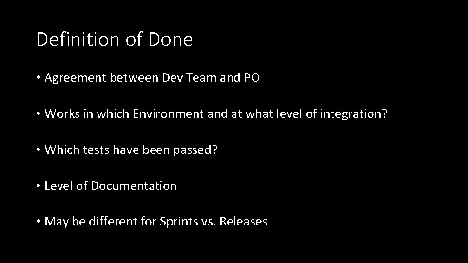 Definition of Done • Agreement between Dev Team and PO • Works in which