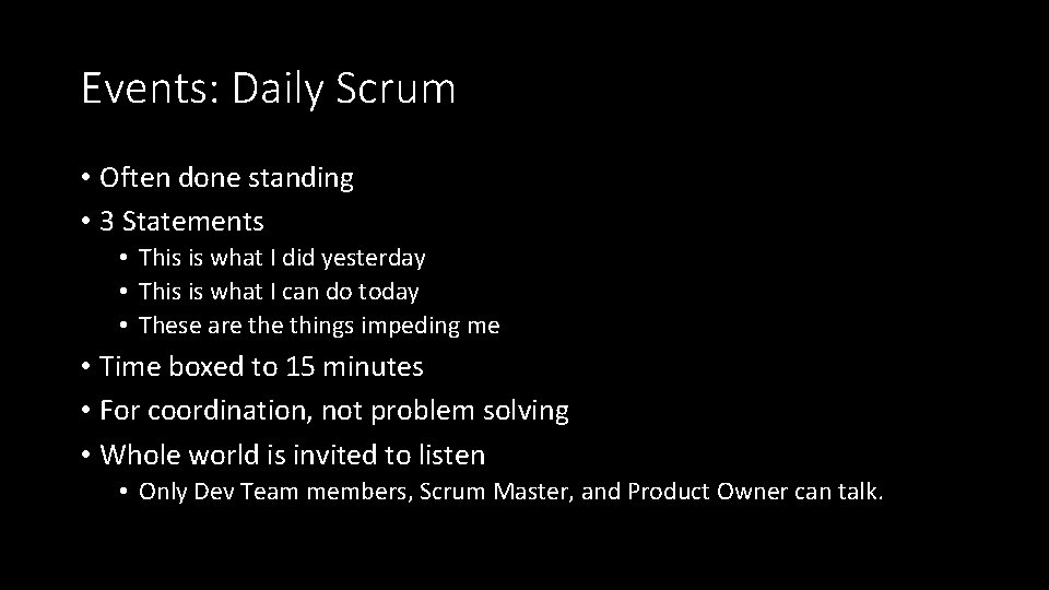 Events: Daily Scrum • Often done standing • 3 Statements • This is what