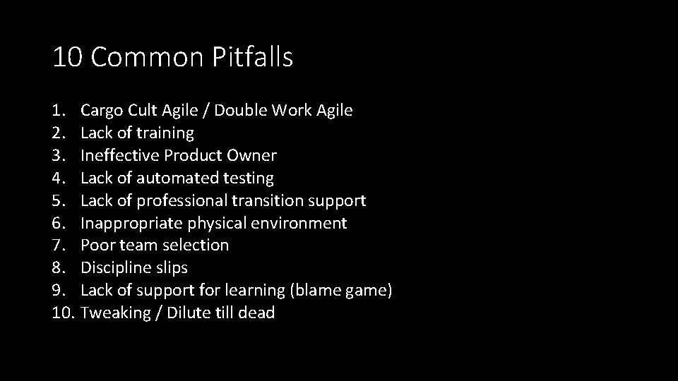 10 Common Pitfalls 1. Cargo Cult Agile / Double Work Agile 2. Lack of