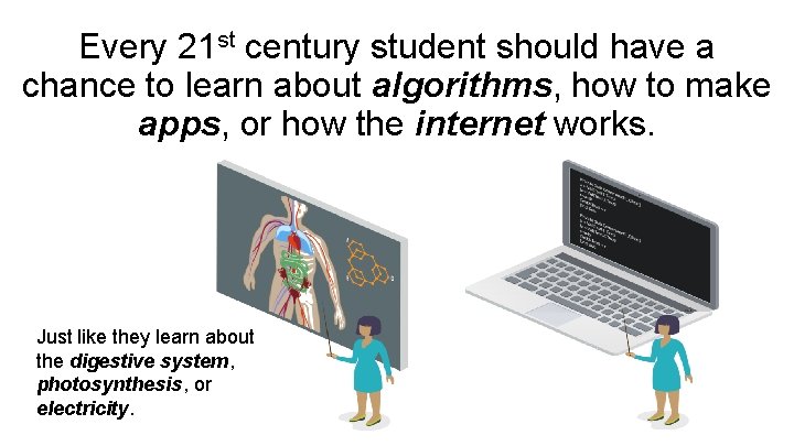 Every 21 st century student should have a chance to learn about algorithms, how