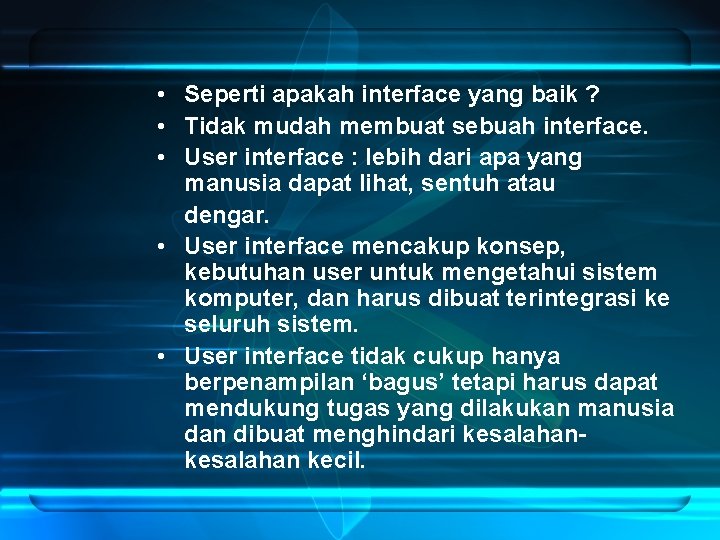  • Seperti apakah interface yang baik ? • Tidak mudah membuat sebuah interface.