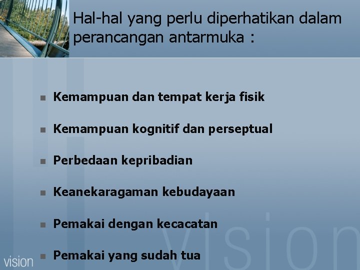 Hal-hal yang perlu diperhatikan dalam perancangan antarmuka : n Kemampuan dan tempat kerja fisik