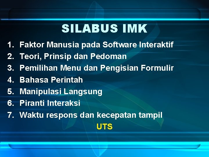 SILABUS IMK 1. 2. 3. 4. 5. 6. 7. Faktor Manusia pada Software Interaktif