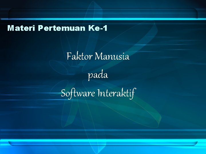 Materi Pertemuan Ke-1 Faktor Manusia pada Software Interaktif 