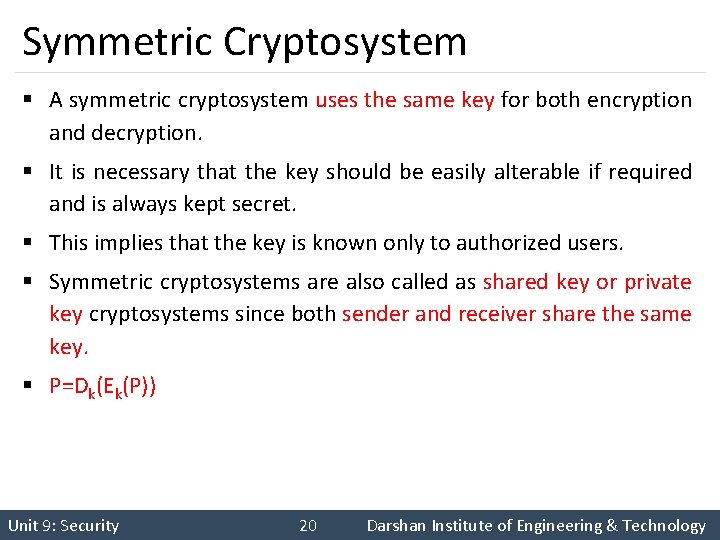 Symmetric Cryptosystem § A symmetric cryptosystem uses the same key for both encryption and