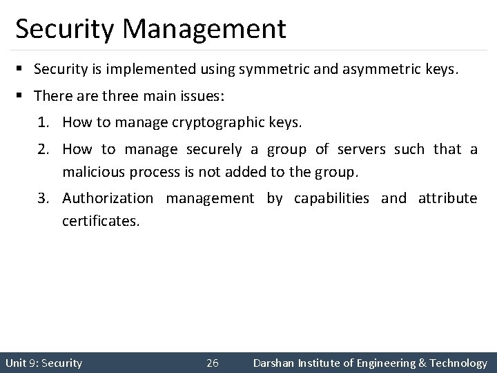 Security Management § Security is implemented using symmetric and asymmetric keys. § There are