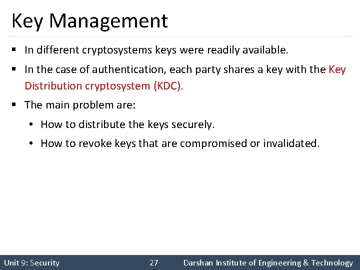 Key Management § In different cryptosystems keys were readily available. § In the case
