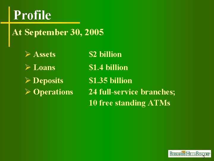 Profile At September 30, 2005 Ø Assets $2 billion Ø Loans $1. 4 billion