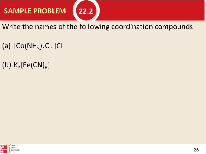 SAMPLE PROBLEM 22. 2 Write the names of the following coordination compounds: (a) [Co(NH