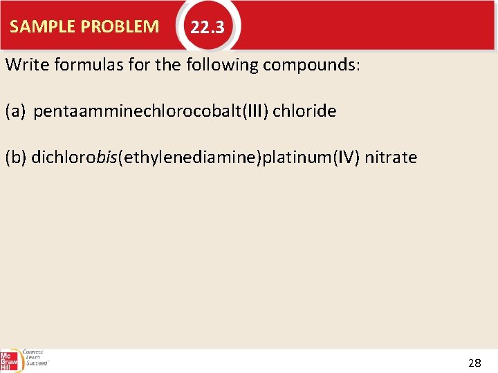 SAMPLE PROBLEM 22. 3 Write formulas for the following compounds: (a) pentaamminechlorocobalt(III) chloride (b)