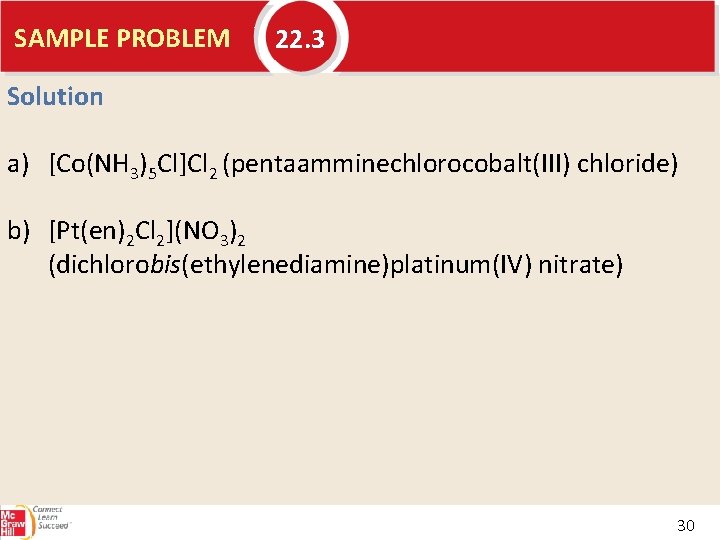 SAMPLE PROBLEM 22. 3 Solution a) [Co(NH 3)5 Cl]Cl 2 (pentaamminechlorocobalt(III) chloride) b) [Pt(en)2