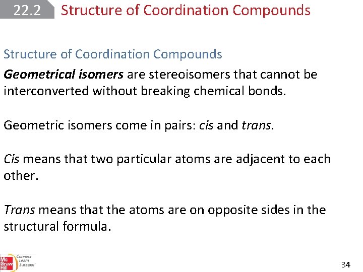 22. 2 Structure of Coordination Compounds Geometrical isomers are stereoisomers that cannot be interconverted