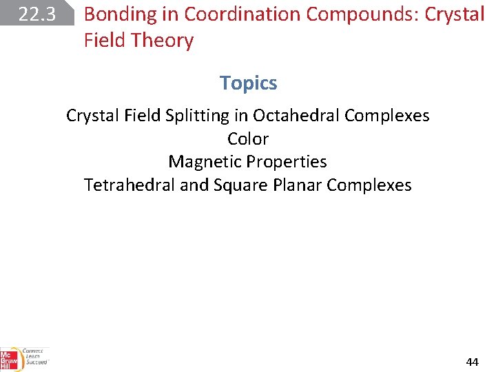 22. 3 Bonding in Coordination Compounds: Crystal Field Theory Topics Crystal Field Splitting in