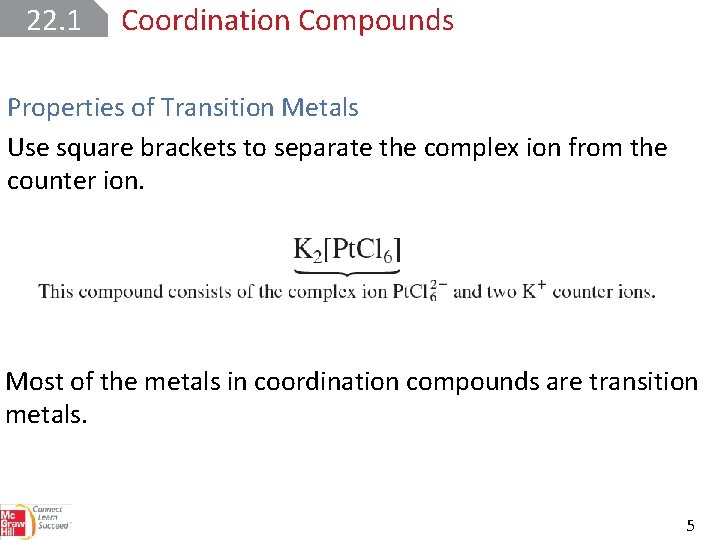 22. 1 Coordination Compounds Properties of Transition Metals Use square brackets to separate the