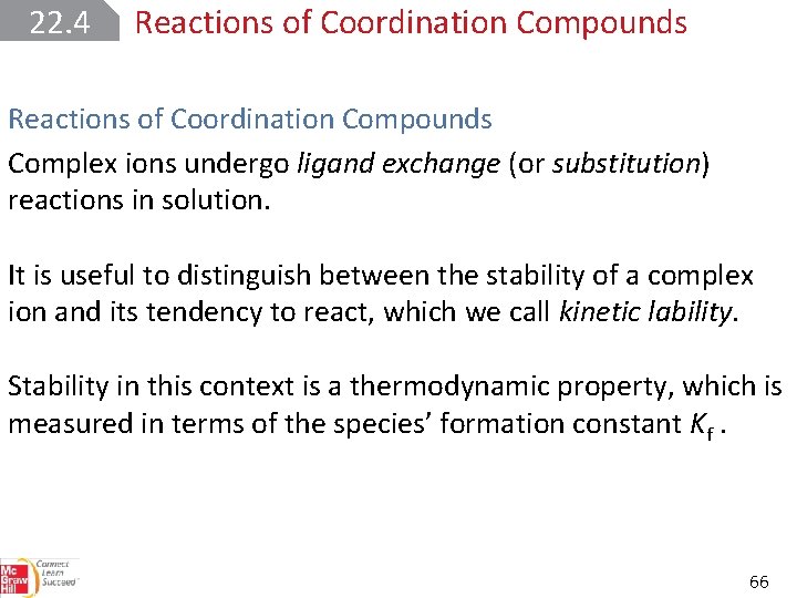 22. 4 Reactions of Coordination Compounds Complex ions undergo ligand exchange (or substitution) reactions