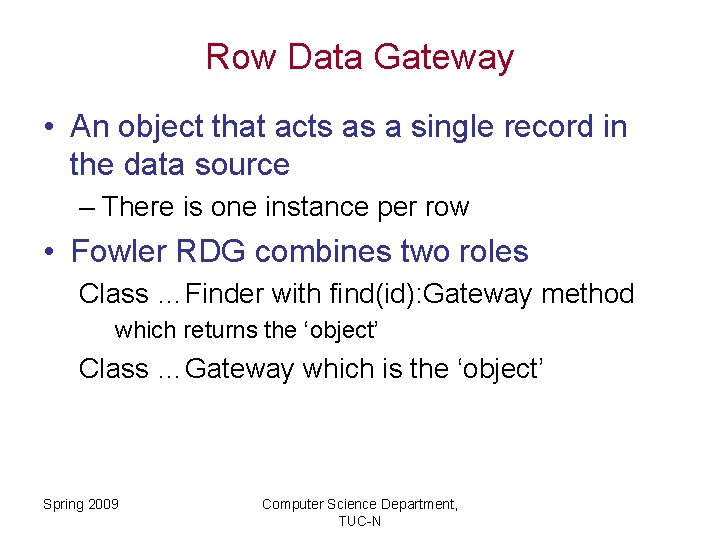Row Data Gateway • An object that acts as a single record in the