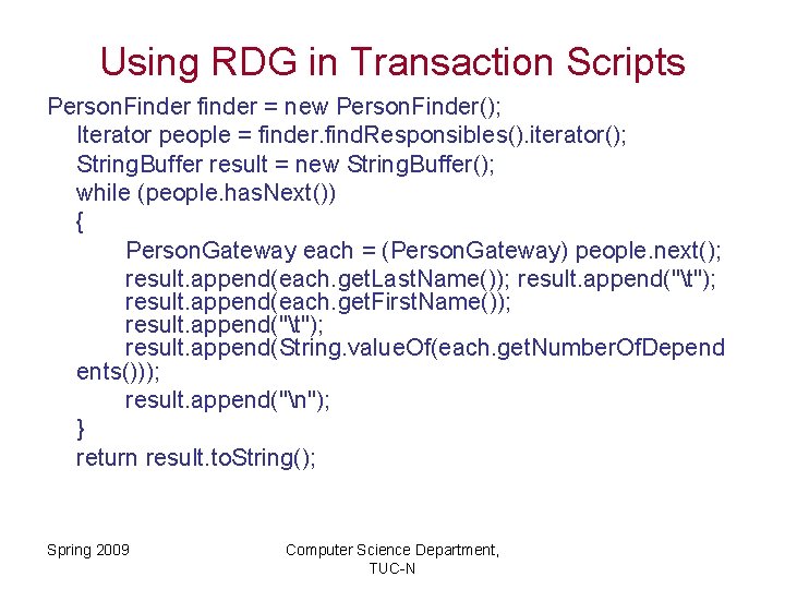 Using RDG in Transaction Scripts Person. Finder finder = new Person. Finder(); Iterator people