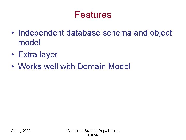 Features • Independent database schema and object model • Extra layer • Works well