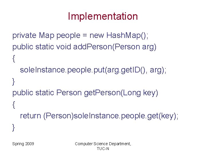 Implementation private Map people = new Hash. Map(); public static void add. Person(Person arg)
