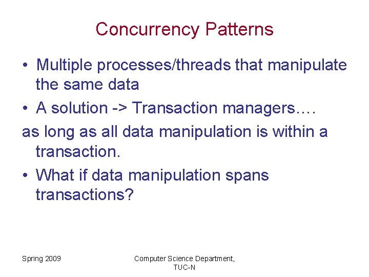 Concurrency Patterns • Multiple processes/threads that manipulate the same data • A solution ->