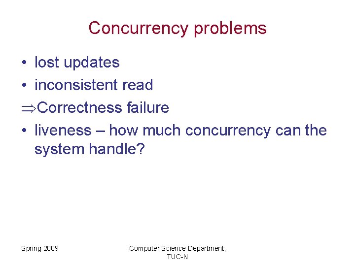 Concurrency problems • lost updates • inconsistent read ÞCorrectness failure • liveness – how