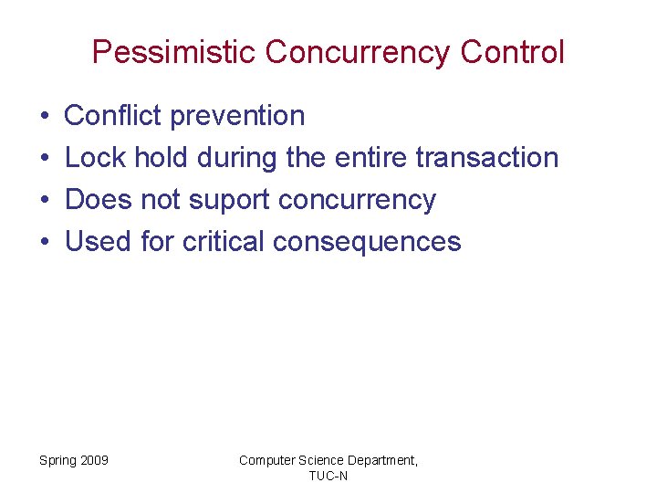 Pessimistic Concurrency Control • • Conflict prevention Lock hold during the entire transaction Does