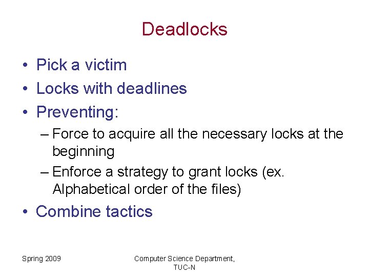 Deadlocks • Pick a victim • Locks with deadlines • Preventing: – Force to