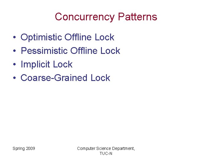 Concurrency Patterns • • Optimistic Offline Lock Pessimistic Offline Lock Implicit Lock Coarse-Grained Lock
