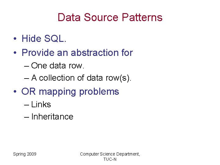 Data Source Patterns • Hide SQL. • Provide an abstraction for – One data
