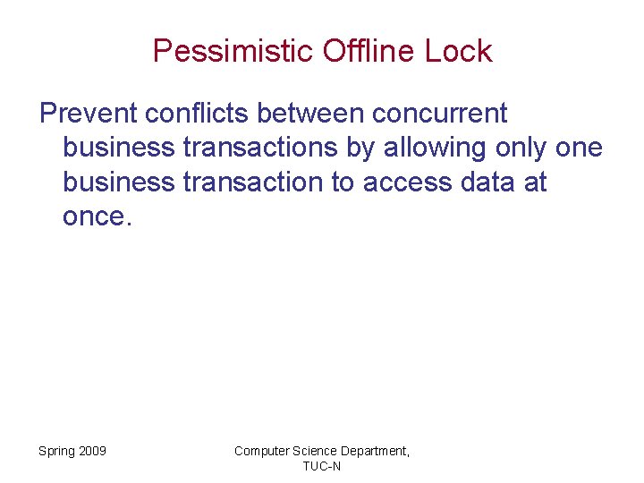 Pessimistic Offline Lock Prevent conflicts between concurrent business transactions by allowing only one business