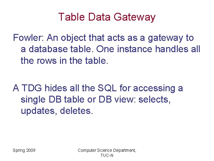 Table Data Gateway Fowler: An object that acts as a gateway to a database