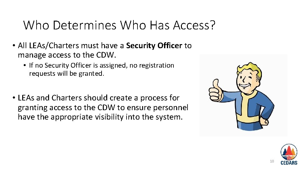 Who Determines Who Has Access? • All LEAs/Charters must have a Security Officer to