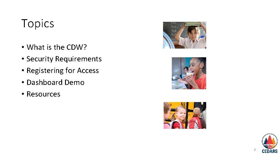 Topics • What is the CDW? • Security Requirements • Registering for Access •