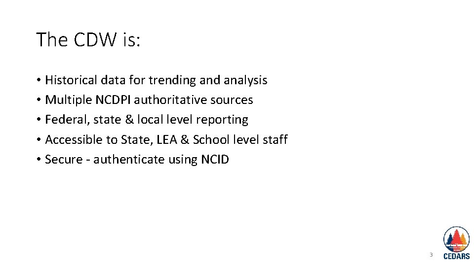 The CDW is: • Historical data for trending and analysis • Multiple NCDPI authoritative