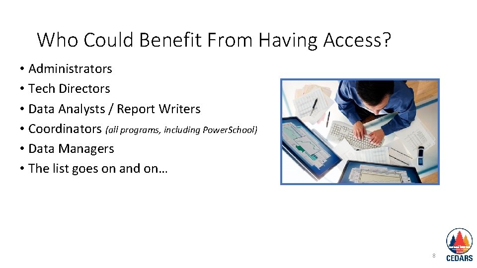 Who Could Benefit From Having Access? • Administrators • Tech Directors • Data Analysts