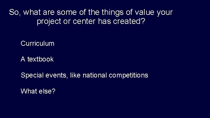 So, what are some of the things of value your project or center has