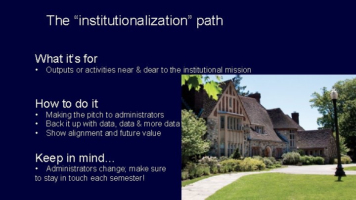 The “institutionalization” path What it’s for • Outputs or activities near & dear to