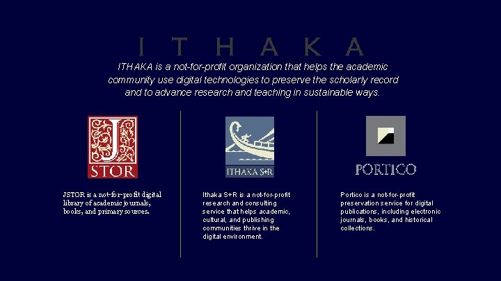 ITHAKA is a not-for-profit organization that helps the academic community use digital technologies to