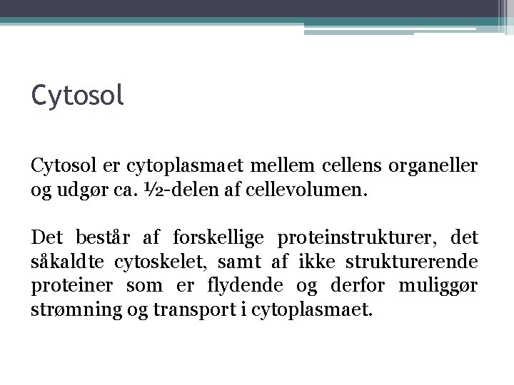 Cytosol er cytoplasmaet mellem cellens organeller og udgør ca. ½-delen af cellevolumen. Det består