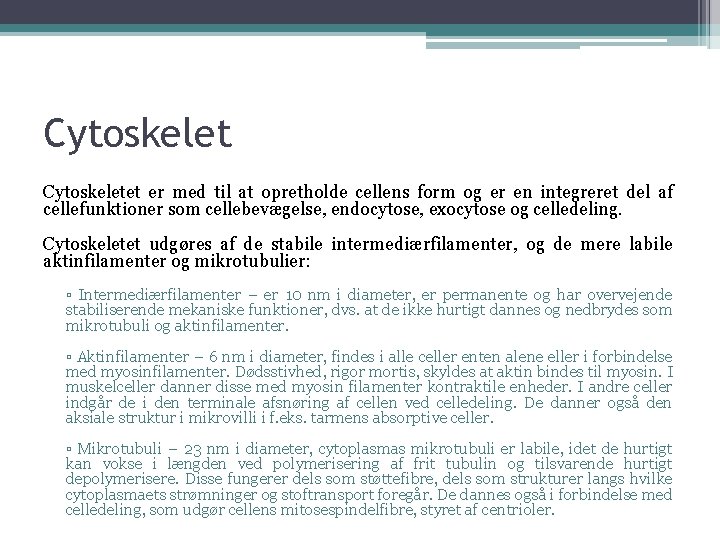 Cytoskeletet er med til at opretholde cellens form og er en integreret del af