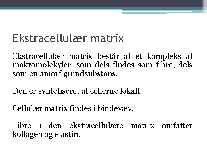 Ekstracellulær matrix består af et kompleks af makromolekyler, som dels findes som fibre, dels