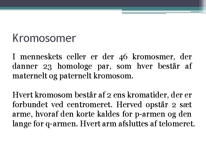 Kromosomer I menneskets celler er der 46 kromosmer, der danner 23 homologe par, som