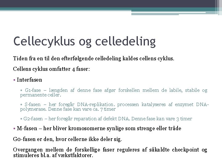 Cellecyklus og celledeling Tiden fra en til den efterfølgende celledeling kaldes cellens cyklus. Cellens