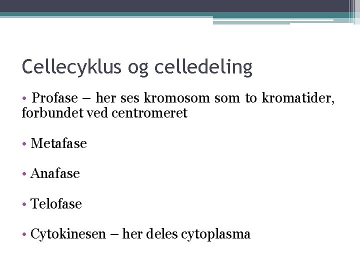 Cellecyklus og celledeling • Profase – her ses kromosom to kromatider, forbundet ved centromeret