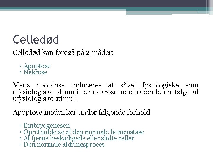 Celledød kan foregå på 2 måder: ▫ Apoptose ▫ Nekrose Mens apoptose induceres af